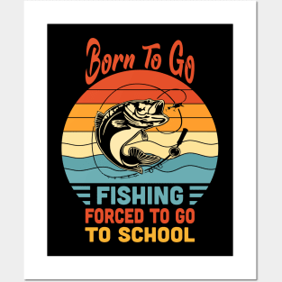 Born To Go Fishing Forced To Go To School Vintage Posters and Art